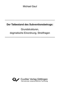 Produktbild: Der Tatbestand des Subventionsbetrugs: Grundstrukturen, dogmatische Einordnung, Streitfragen
