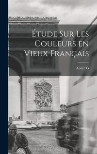 Produktbild: &Eacute;tude sur les couleurs en vieux fran&ccedil;ais