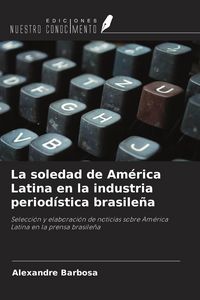 Produktbild: La soledad de Am&eacute;rica Latina en la industria period&iacute;stica brasile&ntilde;a
