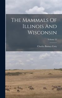 Produktbild: The Mammals Of Illinois And Wisconsin; Volume 11