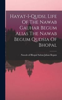 Produktbild: Hayat-i-qudsi, Life Of The Nawab Gauhar Begum Alias The Nawab Begum Qudsia Of Bhopal