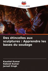 Produktbild: Des &eacute;tincelles aux sculptures : Apprendre les bases du soudage