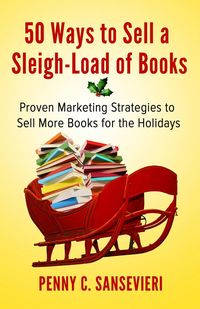 Produktbild: 50 Ways to Sell a Sleigh-Load of Books: Proven Marketing Strategies to Sell More Books for the Holidays - Sampler Edition!