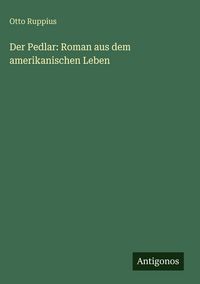 Produktbild: Der Pedlar: Roman aus dem amerikanischen Leben