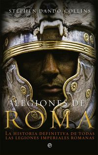 Produktbild: Legiones de Roma : la historia definitiva de todas las legiones imperiales romanas