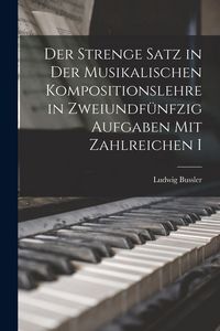 Produktbild: Der Strenge Satz in der Musikalischen Kompositionslehre in Zweiundf&uuml;nfzig Aufgaben mit Zahlreichen I