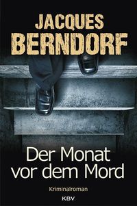 Der Monat vor dem Mord Jacques Berndorf