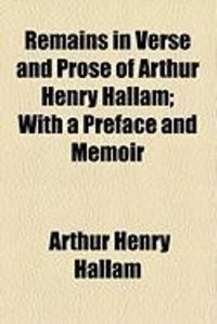 Produktbild: Remains in Verse and Prose of Arthur Henry Hallam; With a Preface and Memoir