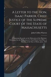 Produktbild: A Letter to the Hon. Isaac Parker, Chief Justice of the Supreme Court of the State of Massachusetts: Containing Remarks on the Dislocation of the Hip