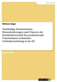 Produktbild: Nachhaltige Transformation. Herausforderungen und Chancen der Kreislaufwirtschaft f&uuml;r produzierende Unternehmen technischer Geb&auml;udeausr&uuml;stung in der EU