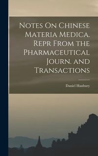 Produktbild: Notes On Chinese Materia Medica. Repr From the Pharmaceutical Journ. and Transactions