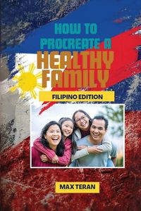 Produktbild: How To Procreate A Healthy Family (Filipino Edition)