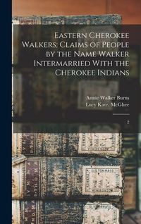 Produktbild: Eastern Cherokee Walkers; Claims of People by the Name Walker Intermarried With the Cherokee Indians: 2