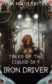 Produktbild: Iron Driver (Tales of a Liquid Sky, #1)