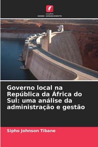 Produktbild: Governo local na Rep&uacute;blica da &Aacute;frica do Sul: uma an&aacute;lise da administra&ccedil;&atilde;o e gest&atilde;o