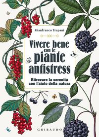 Produktbild: Vivere bene con le piante antistress. Ritrovare la serenit&agrave; con l'aiuto della natura