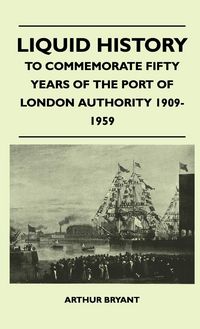 Produktbild: Liquid History - To Commemorate Fifty Years Of The Port Of London Authority 1909-1959