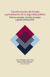 Produktbild: Transformaci&oacute;n del Estado y privatizaci&oacute;n de la seguridad p&uacute;blica. Polic&iacute;as privadas, c&aacute;rceles privadas y gated communities en M&eacute;xico