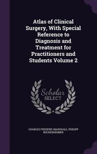 Produktbild: Atlas of Clinical Surgery, With Special Reference to Diagnosis and Treatment for Practitioners and Students Volume 2