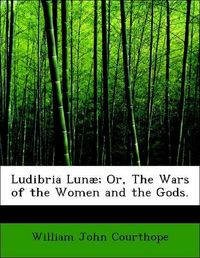Produktbild: Courthope, W: Ludibria Lun&aelig;; Or, The Wars of the Women and t
