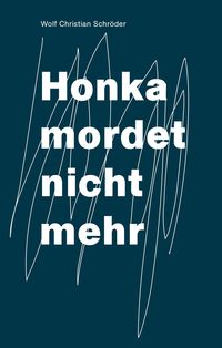 Bild vom Artikel Honka mordet nicht mehr vom Autor Wolf Christian Schröder