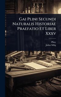 Produktbild: Gai Plini Secundi Naturalis Historiae Praefatio Et Liber Xxxv