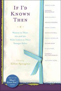 Produktbild: If I'd Known Then: Women in Their 20s and 30s Write Letters to Their Younger Selves