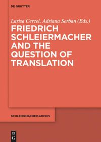 Friedrich Schleiermacher and the Question of Translation Larisa Cercel