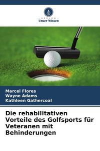Produktbild: Die rehabilitativen Vorteile des Golfsports f&uuml;r Veteranen mit Behinderungen