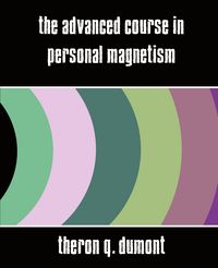 Produktbild: The Advanced Course in Personal Magnetism (New Edition)