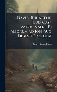 Produktbild: David. Ruhnkenii, Lud. Casp. Valckenaerii Et Aliorum Ad Ioh. Aug. Ernesti Epistolae
