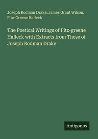 Produktbild: The Poetical Writings of Fitz-greene Halleck with Extracts from Those of Joseph Rodman Drake