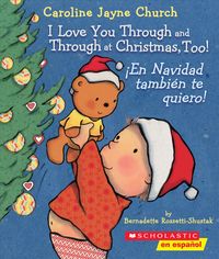 Produktbild: I Love You Through and Through at Christmas, Too! / &iexcl;En Navidad Tambi&eacute;n Te Quiero! (Scholastic Bilingual)
