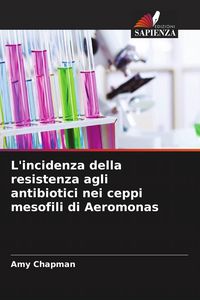 Produktbild: L'incidenza della resistenza agli antibiotici nei ceppi mesofili di Aeromonas