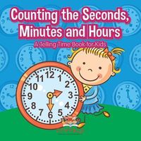 Produktbild: Counting the Seconds, Minutes and Hours A Telling Time Book for Kids