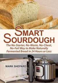 Produktbild: Smart Sourdough: The No-Starter, No-Waste, No-Cheat, No-Fail Way to Make Naturally Fermented Bread in 24 Hours or Less