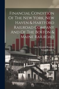 Produktbild: Financial Condition Of The New York, New Haven & Hartford Railroad Company And Of The Boston & Maine Railroad