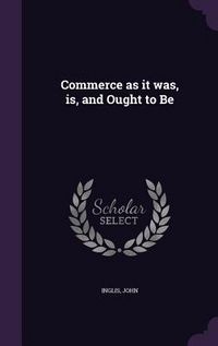 Produktbild: Commerce as it was, is, and Ought to Be