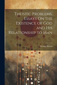Produktbild: Theistic Problems, Essays On the Existence of God and His Relationship to Man