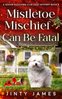 Produktbild: Mistletoe Mischief Can Be Fatal (A Senior Sleuthing Club Cozy Mystery, #8)