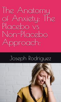 Produktbild: The Anatomy of Anxiety: The Placebo vs Non-Placebo Approach:
