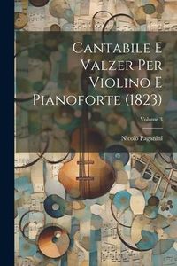 Produktbild: Cantabile E Valzer Per Violino E Pianoforte (1823); Volume 3