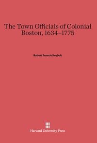 Produktbild: The Town Officials of Colonial Boston, 1634-1775