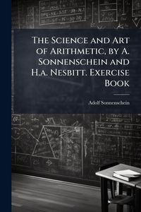Produktbild: The Science and Art of Arithmetic, by A. Sonnenschein and H.a. Nesbitt. Exercise Book