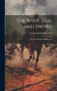 Produktbild: The Whip, Hoe, and Sword; Or, the Gulf-Department in '63