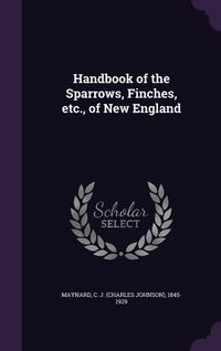 Produktbild: Handbook of the Sparrows, Finches, etc., of New England