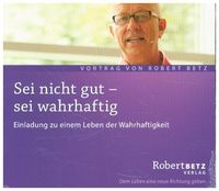 Bild vom Artikel Sei nicht gut - sei wahrhaftig vom Autor Robert Betz