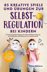 Produktbild: 85 kreative Spiele und &Uuml;bungen zur Selbstregulation bei Kindern