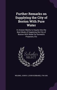 Produktbild: Further Remarks on Supplying the City of Boston With Pure Water: In Answer Mainly to Inquiry Into the Best Mode of Supplying the City of Boston With W