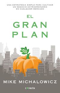 Produktbild: El Gran Plan / The Pumpkin Plan: A Simple Strategy to Grow a Remarkable Business in Any Field